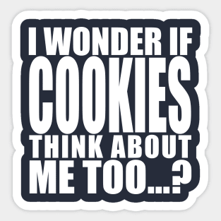 i wonder if cookies think about me too Sticker